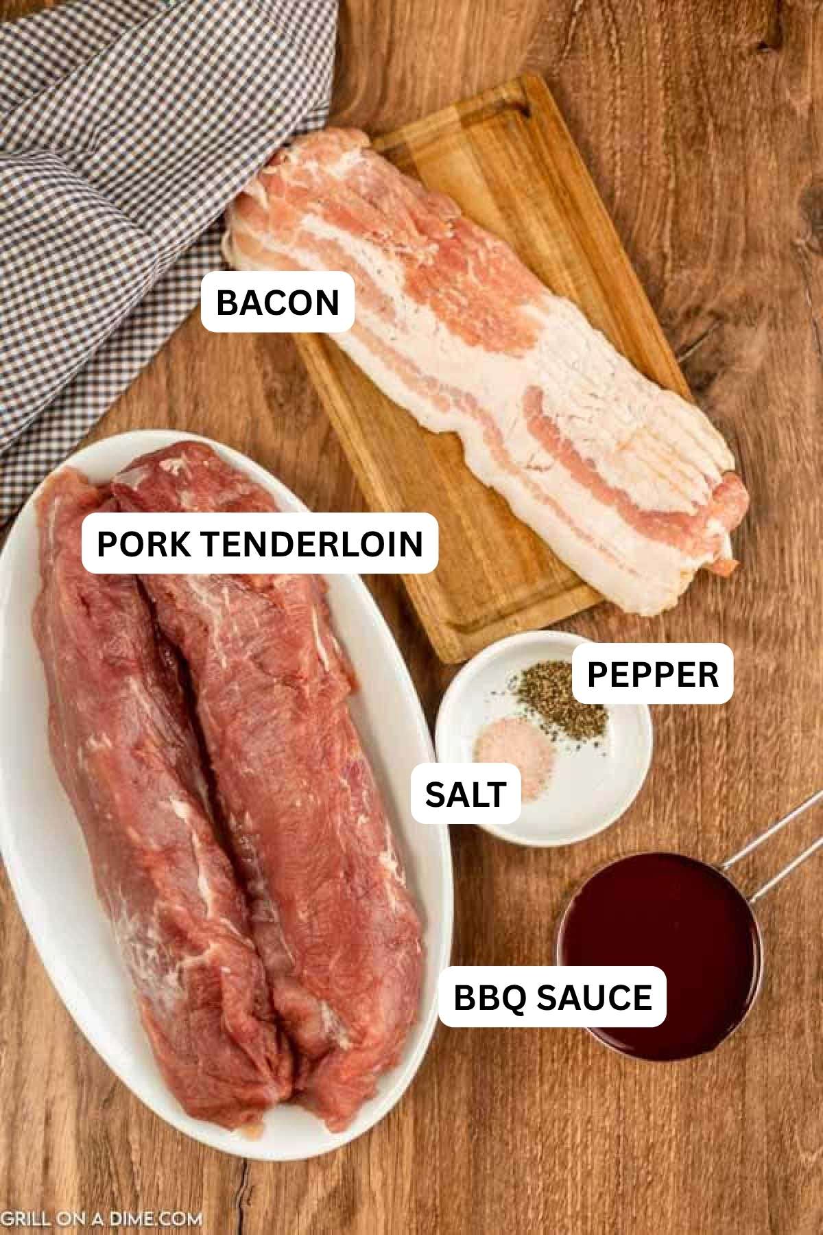 Ingredients needed to make this recipe which includes Pork Tenderloin, bacon, BBQ Sauce, Salt and Pepper.